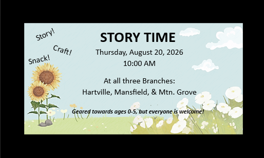 Story Time August 20, 2026 at 10:00 am. At all three branches, Hartville, Mansfield, and Mtn. Grove.